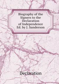 Biography of the Signers to the Declaration of Independence Ed. by J. Sanderson
