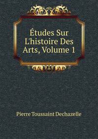 ?tudes Sur L'histoire Des Arts, Volume 1
