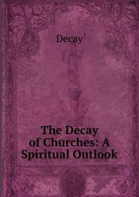 The Decay of Churches: A Spiritual Outlook