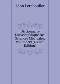 Dictionnaire Encyclopedique Des Sciences Medicales, Volume 99 (French Edition)