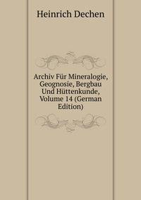 Archiv Fur Mineralogie, Geognosie, Bergbau Und Huttenkunde, Volume 14 (German Edition)