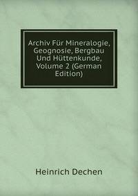 Archiv Fur Mineralogie, Geognosie, Bergbau Und Huttenkunde, Volume 2 (German Edition)