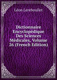 Dictionnaire Encyclopedique Des Sciences Medicales, Volume 26 (French Edition)