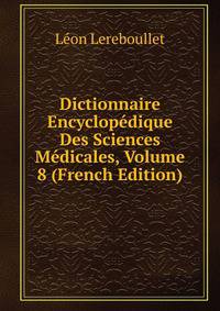 Dictionnaire Encyclopedique Des Sciences Medicales, Volume 8 (French Edition)
