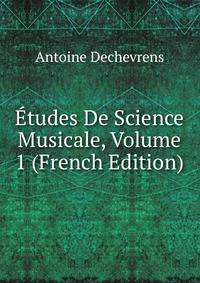 Etudes De Science Musicale, Volume 1 (French Edition)
