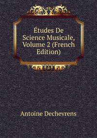 Etudes De Science Musicale, Volume 2 (French Edition)