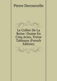 Le Collier De La Reine: Drame En Cinq Actes, Treize Tableaux (French Edition)