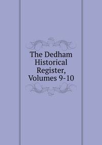 The Dedham Historical Register, Volumes 9-10