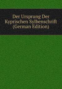 Der Ursprung Der Kyprischen Sylbenschrift (German Edition)