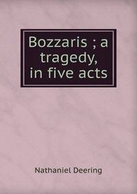 Bozzaris ; a tragedy, in five acts