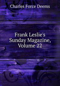 Frank Leslie's Sunday Magazine, Volume 22