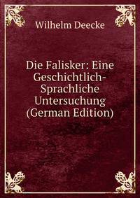 Die Falisker: Eine Geschichtlich-Sprachliche Untersuchung (German Edition)