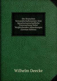 Die Deutschen Verwandtschaftsnamen: Eine Sprachwissenschaftliche Untersuchung Nebst Vergleichenden Anmerkungen (German Edition)