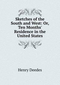 Sketches of the South and West: Or, Ten Months' Residence in the United States