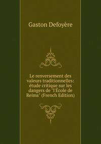 Le renversement des valeurs traditionnelles: ?tude critique sur les dangers de "l'?cole de Reims" (French Edition)
