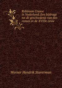 Robinson Crusoe in Nederland. Een bijdrage tot de geschiedenis van den roman in de XVIIIe eeuw