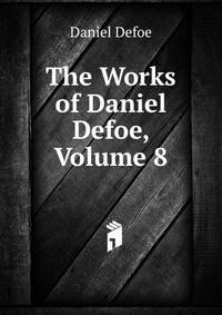 The Works of Daniel Defoe, Volume 8