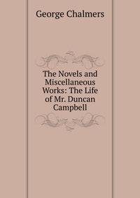 The Novels and Miscellaneous Works: The Life of Mr. Duncan Campbell