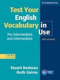 Test Your English Vocabulary in Use Pre-Intermediate and Intermediate. Third edition. With answers