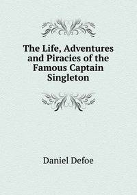 The Life, Adventures and Piracies of the Famous Captain Singleton