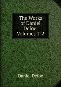 The Works of Daniel Defoe, Volumes 1-2