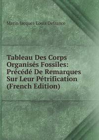 Tableau Des Corps Organises Fossiles: Precede De Remarques Sur Leur Petrification (French Edition)