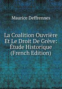 La Coalition Ouvriere Et Le Droit De Greve: Etude Historique (French Edition)