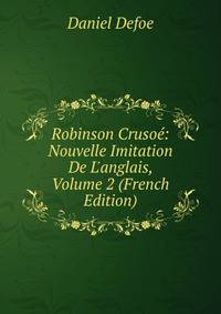 Robinson Cruso?: Nouvelle Imitation De L'anglais, Volume 2 (French Edition)