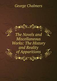 The Novels and Miscellaneous Works: The History and Reality of Apparitions