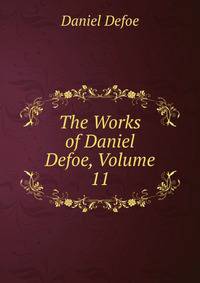 The Works of Daniel Defoe, Volume 11