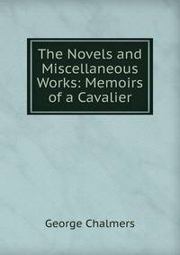 The Novels and Miscellaneous Works: Memoirs of a Cavalier