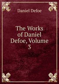 The Works of Daniel Defoe, Volume 3