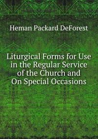 Liturgical Forms for Use in the Regular Service of the Church and On Special Occasions