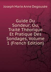 Guide Du Sondeur; Ou, Traite Theorique Et Pratique Des Sondages, Volume 1 (French Edition)
