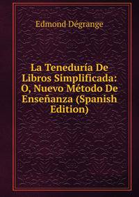 La Teneduria De Libros Simplificada: O, Nuevo Metodo De Ensenanza (Spanish Edition)