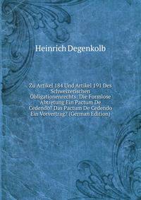 Zu Artikel 184 Und Artikel 191 Des Schweizerischen Obligationenrechts: Die Formlose Abtretung Ein Pactum De Cedendo? Das Pactum De Cedendo Ein Vorvertrag? (German Edition)