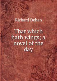 That which hath wings; a novel of the day