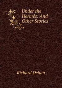 Under the Hermes: And Other Stories