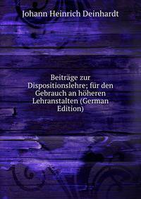 Beitrage zur Dispositionslehre; fur den Gebrauch an hoheren Lehranstalten (German Edition)