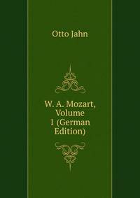 W. A. Mozart, Volume 1 (German Edition)