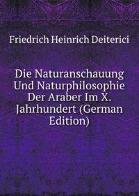 Die Naturanschauung Und Naturphilosophie Der Araber Im X. Jahrhundert (German Edition)