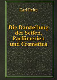 Die Darstellung der Seifen, Parfumerien und Cosmetica