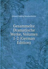 Gesammelte Dramatische Werke, Volumes 1-2 (German Edition)