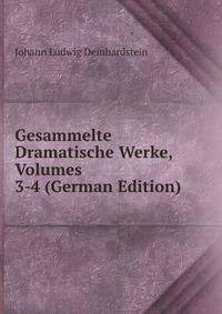 Gesammelte Dramatische Werke, Volumes 3-4 (German Edition)