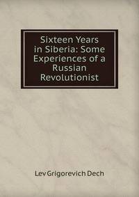 Sixteen Years in Siberia: Some Experiences of a Russian Revolutionist