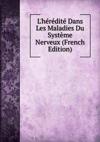 L'h?r?dit? Dans Les Maladies Du Syst?me Nerveux (French Edition)