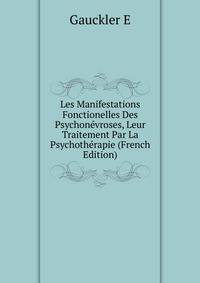 Les Manifestations Fonctionelles Des Psychonevroses, Leur Traitement Par La Psychotherapie (French Edition)