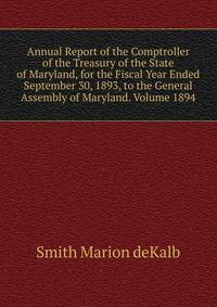 Annual Report of the Comptroller of the Treasury of the State of Maryland, for the Fiscal Year Ended September 30, 1893, to the General Assembly of Maryland. Volume 1894