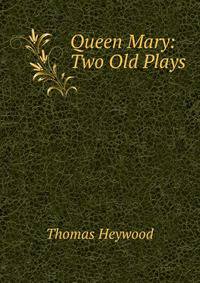 Queen Mary: Two Old Plays