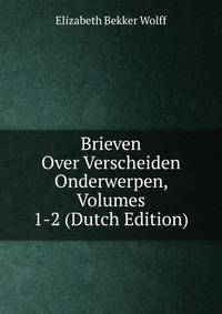 Brieven Over Verscheiden Onderwerpen, Volumes 1-2 (Dutch Edition)